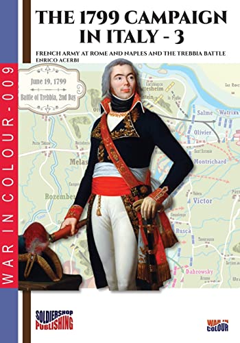 The 1799 campaign in Italy – Vol. 3: French armies at Rome and Naples and the Trebbia battle (War in Color) von Luca Cristini Editore (Soldiershop)
