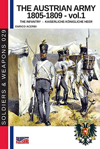 The Austrian Army 1805-1809 Vol. 1 The Infantry (History of Soldiers and weapons book, Band 2) von Luca Cristini Editore