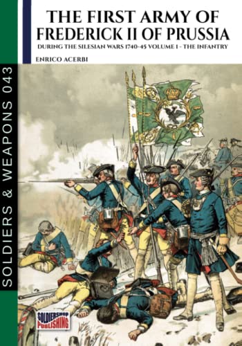 The first army of Frederick II of Prussia: During the Silesian Wars 1740-1745 volume 1 - Infantry von Luca Cristini Editore (Soldiershop)