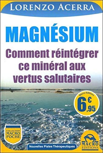 Magnèsium: Comment réintégrer ce minéral aux vertus salutaires Magnèsium: Comment réintégrer ce minéral aux vertus salutaires von MACRO EDITIONS