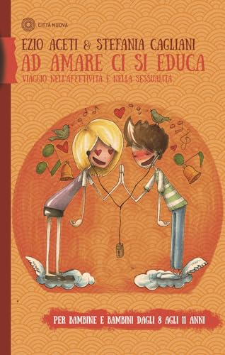 Ad amare ci si educa. Viaggio nell'affettività e nella sessualità. Per bambine e bambini dagli 8 agli 11 anni. Con Libro in brossura (Famiglia oggi) von Città Nuova