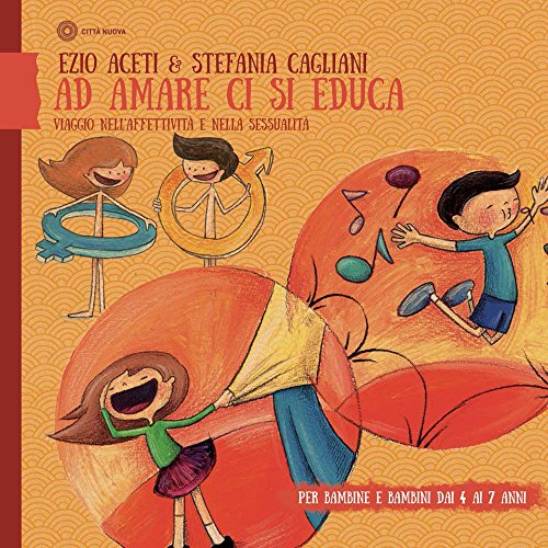 Ad amare ci si educa. Viaggio nell'affettività e nella sessualità. Per bambine e bambini dai 4 ai 7 anni (Famiglia oggi)