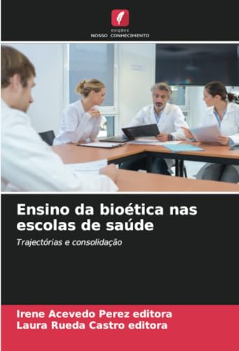 Ensino da bioética nas escolas de saúde: Trajectórias e consolidação von Edições Nosso Conhecimento