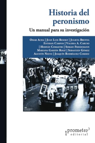 Historia del peronismo: Un manual para su investigación (Colección Prometeo Bicentenario) von PROMETEO EDITORIAL | ARGENTINA