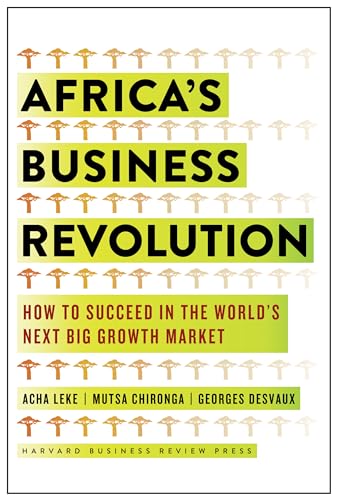 Africa's Business Revolution: How to Succeed in the World's Next Big Growth Market Africa's Business Revolution: How to Succeed in the World's Next Big Growth Market von Harvard Business Review Press