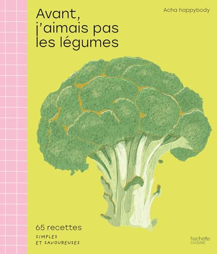 Avant, j'aimais pas les légumes: 65 recettes simples et savoureuses Avant, j'aimais pas les légumes: 65 recettes simples et savoureuses von HACHETTE PRAT