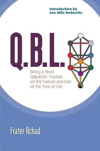 Qbl: Being a Qabalistic Treatise on the Nature and Use of the Tree of Life