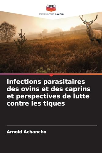 Infections parasitaires des ovins et des caprins et perspectives de lutte contre les tiques von Editions Notre Savoir