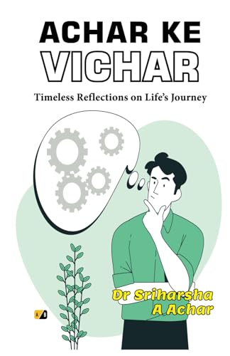 Achar Ke Vichar: Timeless Reflections on Life’s Journey Achar Ke Vichar: Timeless Reflections on Life’s Journey von Adhyyan Books