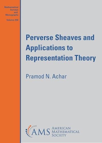 Perverse Sheaves and Applications to Representation Theory (Mathematical Surveys and Monographs, 258)