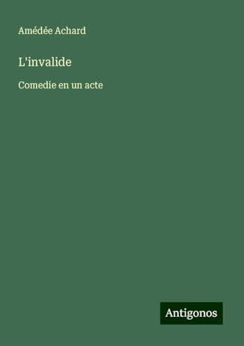 L'invalide: Comedie en un acte von Antigonos Verlag