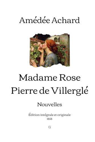 Madame Rose; Pierre de Villerglé: Nouvelles | Édition intégrale et originale (1858) von Independently published