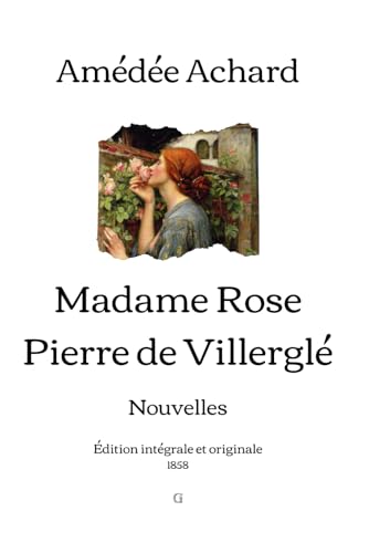 Madame Rose; Pierre de Villerglé: Nouvelles | Édition intégrale et originale (1858) von Independently published