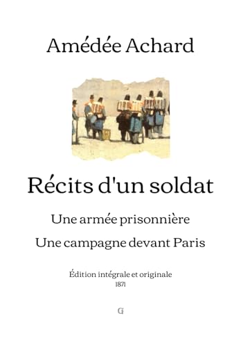 Récits d'un soldat: Une armée prisonnière; Une campagne devant Paris | Édition intégrale et originale (1871) von Independently published