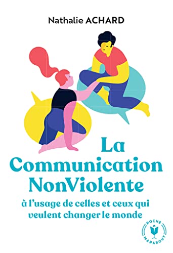 La communication non violente: à l'usage de ceux qui veulent changer le monde