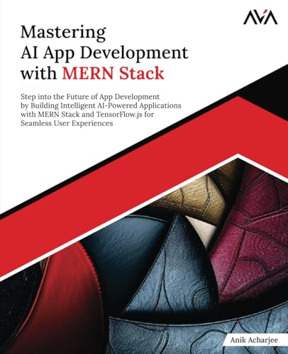Mastering AI App Development with MERN Stack: Step into the Future of App Development by Building Intelligent AI-Powered Applications with MERN Stack ... Seamless User Experiences (English Edition) von Orange Education Pvt. Ltd