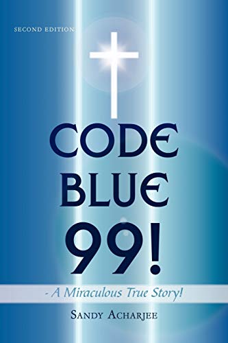 CODE BLUE 99! - A Miraculous True Story!: SECOND EDITION von Authorhouse