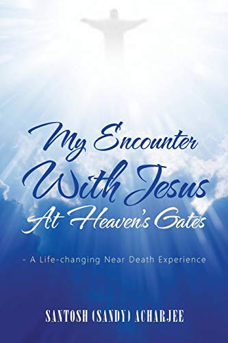 My Encounter with Jesus at Heaven’s Gates: - A Life-Changing Near Death Experience