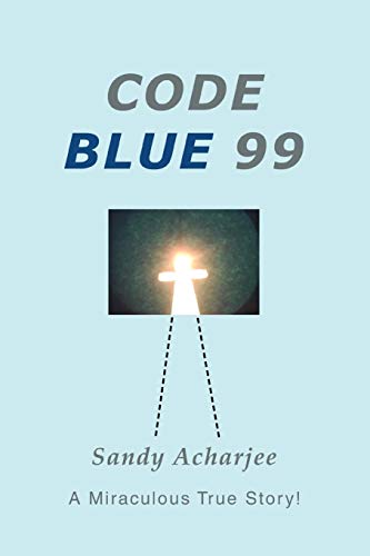 Code Blue 99: A Miraculous True Story!