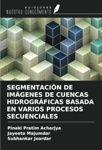 SEGMENTACIÓN DE IMÁGENES DE CUENCAS HIDROGRÁFICAS BASADA EN VARIOS PROCESOS SECUENCIALES von Ediciones Nuestro Conocimiento
