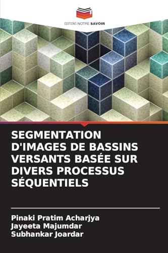 SEGMENTATION D'IMAGES DE BASSINS VERSANTS BASÉE SUR DIVERS PROCESSUS SÉQUENTIELS von Editions Notre Savoir