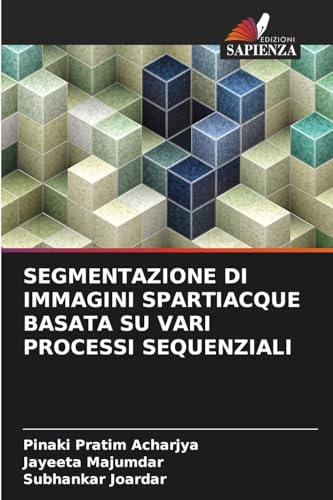 SEGMENTAZIONE DI IMMAGINI SPARTIACQUE BASATA SU VARI PROCESSI SEQUENZIALI: DE von Edizioni Sapienza