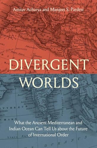 Divergent Worlds: What the Ancient Mediterranean and Indian Ocean Can Tell Us About the Future of International Order von Yale University Press