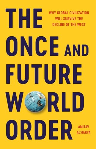 The Once and Future World Order: Why Global Civilization Will Survive the Decline of the West von Basic Books