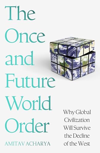 The Once and Future World Order: Why Global Civilization Will Survive the Decline of the West von Basic Books