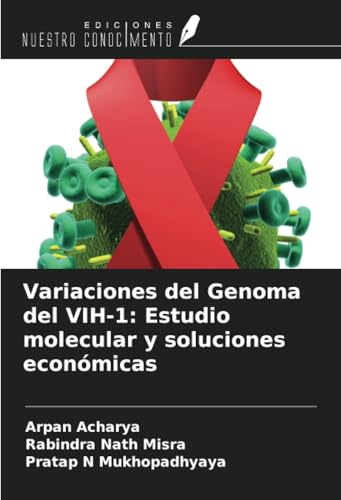 Variaciones del Genoma del VIH-1: Estudio molecular y soluciones económicas von Ediciones Nuestro Conocimiento