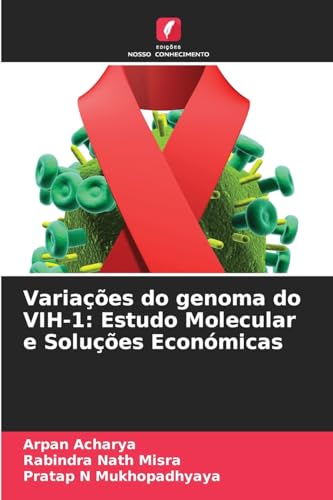 Variações do genoma do VIH-1: Estudo Molecular e Soluções Económicas: DE von Edições Nosso Conhecimento