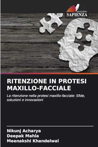 RITENZIONE IN PROTESI MAXILLO-FACCIALE: La ritenzione nella protesi maxillo-facciale: Sfide, soluzioni e innovazioni von Edizioni Sapienza
