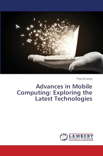 Advances in Mobile Computing: Exploring the Latest Technologies: DE von LAP LAMBERT Academic Publishing