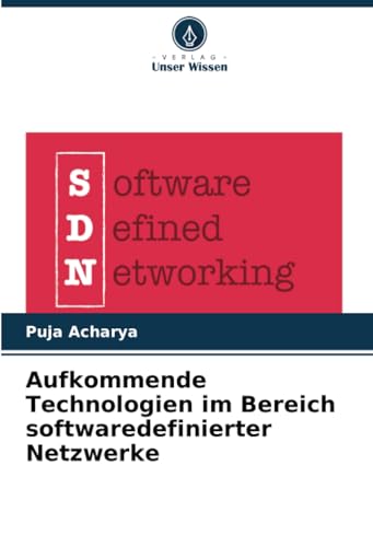 Aufkommende Technologien im Bereich softwaredefinierter Netzwerke von Verlag Unser Wissen