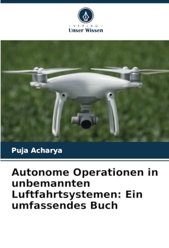 Autonome Operationen in unbemannten Luftfahrtsystemen: Ein umfassendes Buch von Verlag Unser Wissen