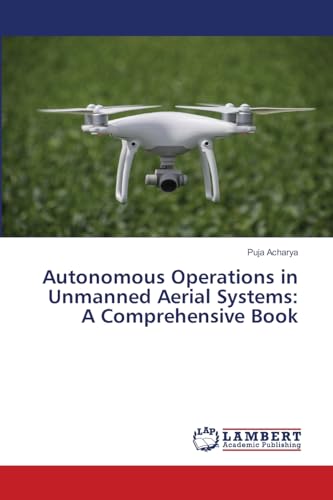 Autonomous Operations in Unmanned Aerial Systems: A Comprehensive Book: DE von LAP LAMBERT Academic Publishing