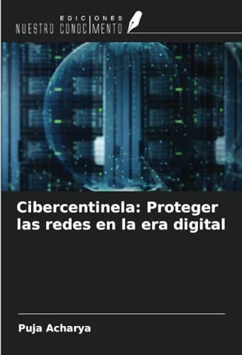 Cibercentinela: Proteger las redes en la era digital von Ediciones Nuestro Conocimiento