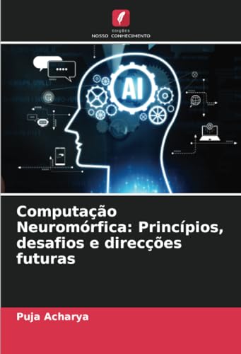 Computação Neuromórfica: Princípios, desafios e direcções futuras von Edições Nosso Conhecimento