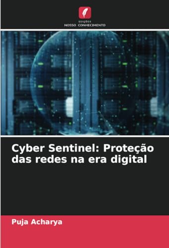 Cyber Sentinel: Proteção das redes na era digital von Edições Nosso Conhecimento