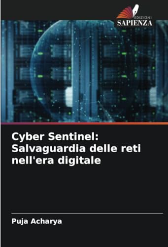 Cyber Sentinel: Salvaguardia delle reti nell'era digitale von Edizioni Sapienza
