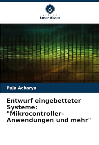 Entwurf eingebetteter Systeme: "Mikrocontroller-Anwendungen und mehr": DE von Verlag Unser Wissen