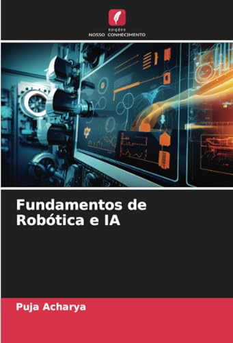 Fundamentos de Robótica e IA von Edições Nosso Conhecimento
