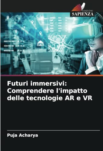 Futuri immersivi: Comprendere l'impatto delle tecnologie AR e VR von Edizioni Sapienza