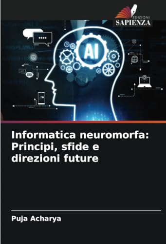 Informatica neuromorfa: Principi, sfide e direzioni future von Edizioni Sapienza