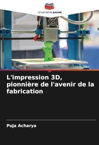 L'impression 3D, pionnière de l'avenir de la fabrication von Editions Notre Savoir