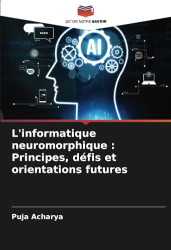 L'informatique neuromorphique : Principes, défis et orientations futures: DE von Editions Notre Savoir