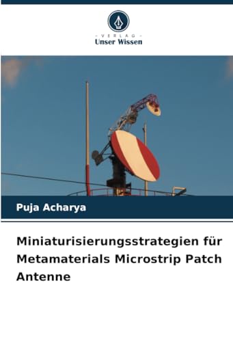 Miniaturisierungsstrategien für Metamaterials Microstrip Patch Antenne von Verlag Unser Wissen