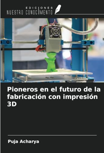 Pioneros en el futuro de la fabricación con impresión 3D von Ediciones Nuestro Conocimiento