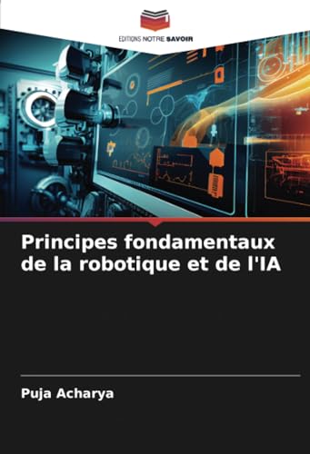 Principes fondamentaux de la robotique et de l'IA von Editions Notre Savoir