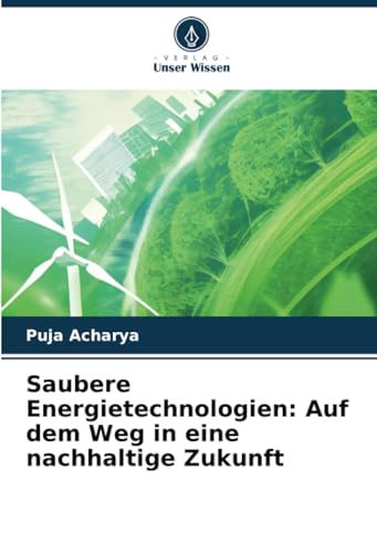 Saubere Energietechnologien: Auf dem Weg in eine nachhaltige Zukunft von Verlag Unser Wissen